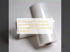 PE Stretching Film: Technical Specifications & Performance Advantages for Industrial-Grade Packaging